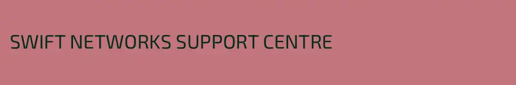SWIFT NETWORKS SUPPORT CENTRE